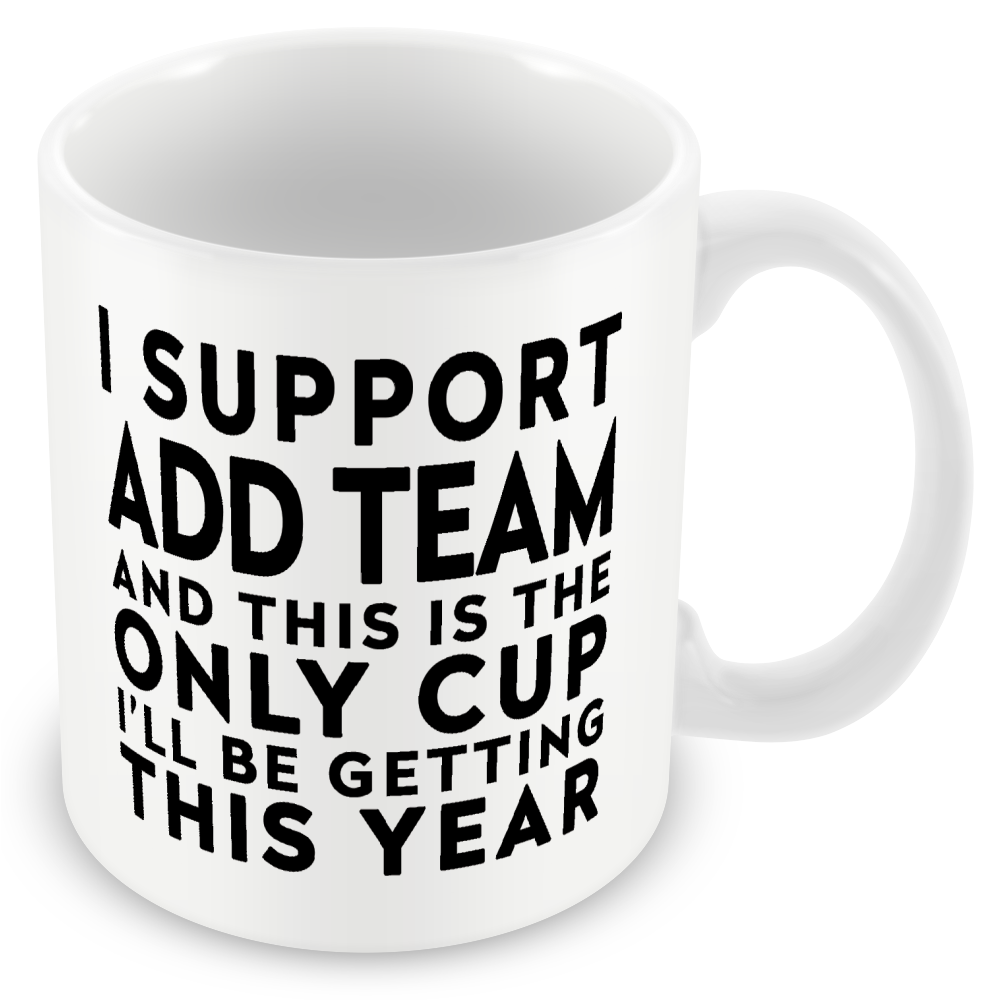 Funny Football Mug Gift – I Support and This is the Only Cup I’ll Be Getting This Year – Joke Present for Football Fans