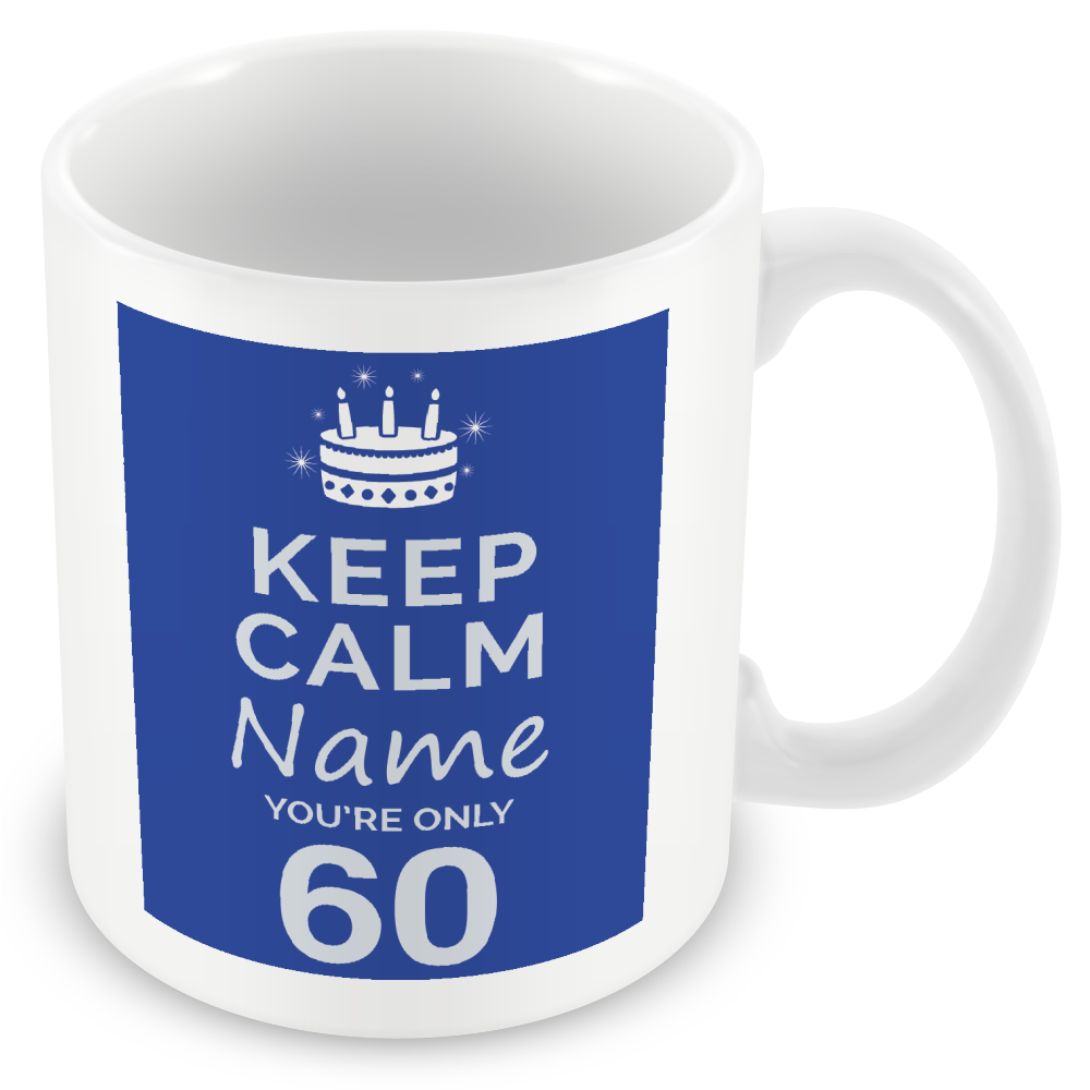 Personalised Keep Calm You’re Only Any Age Mug