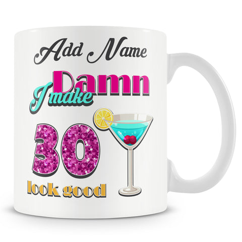 Damn I Make 30 Look Good – Birthday Mug