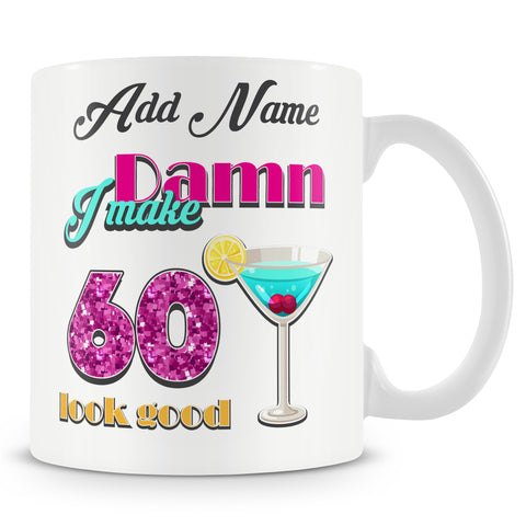 Damn I Make 60 Look Good – Birthday Mug
