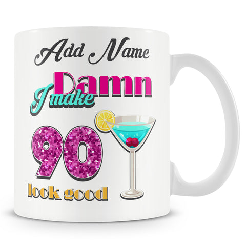 Damn I Make 90 Look Good – Birthday Mug