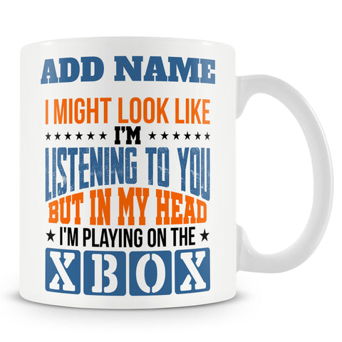 Funny Mug - I Might Look Like I'm Listening To You But In My Head I'm Playing On The Xbox