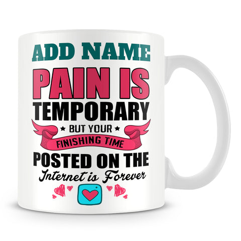 Athlete Personal Trainer Mug Personalised Gift - Pain Is Temporary But Your Finishing Time Posted On The Internet Is Forever