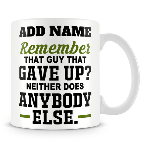 Athlete Personal Trainer Mug Personalised Gift - Remember That Guy That Gave Up? Neither Does Anybody Else