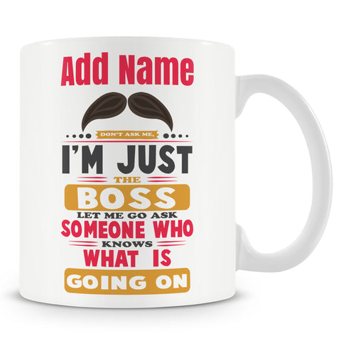 Boss Gift - Don't Ask Me I'm Just The Boss - Novelty Personalised Manager Mug