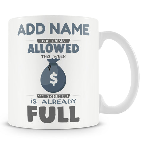 Novelty Funny Personalised Gift Mug For Boss - Nor Crisis Allowed This Week My Schedule Is Already Full
