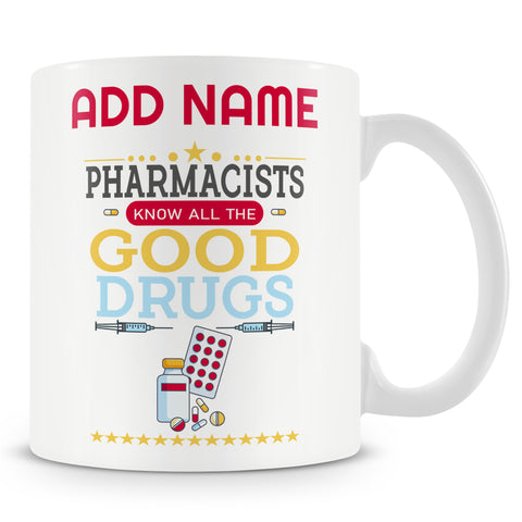 Novelty Gift For Pharmacist - Pharmacists Know All The Good Drugs - Personalised Mug