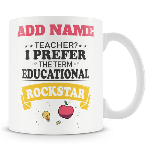 Novelty Gift For Teachers - I Prefer The Term Educational Rock Star - Personalised Mug