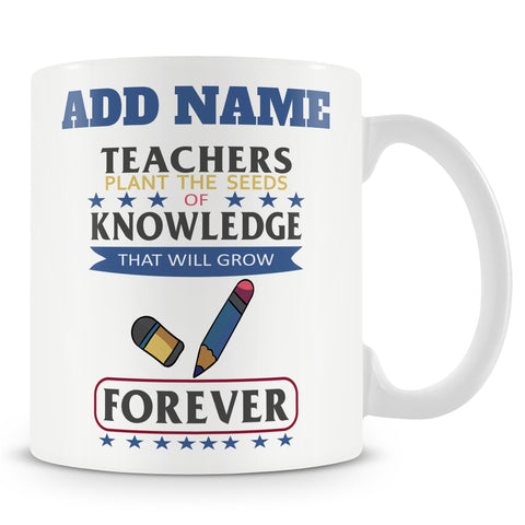 Novelty Gift For Teachers - Teachers Plant The Seeds Of Knowledge - Personalised Mug