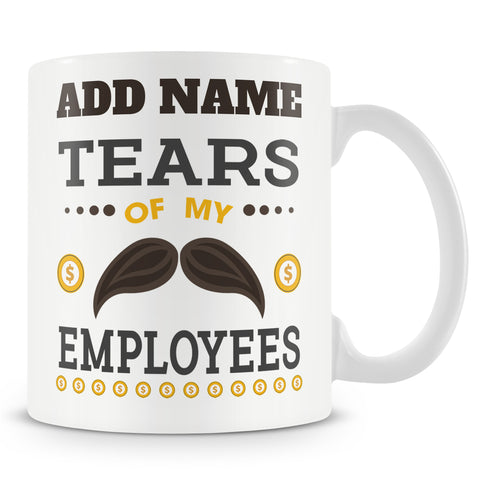 Funny Mug For Boss - Tears Of My Employees - Personalised Mug
