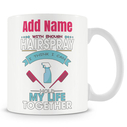 Novelty Gift For Hairdresser - With Enough Hairspray I Think I Can Hold My Life Together - Personalised Mug