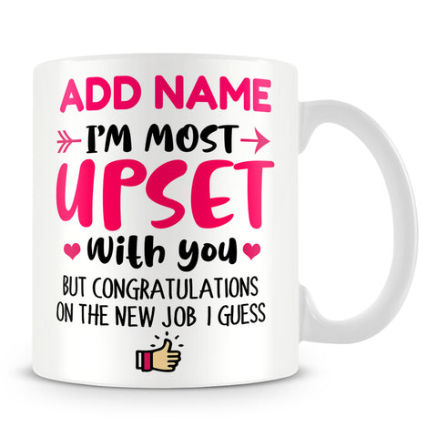 Leaving Work Mug Personalised Gift - I'm Most Upset With You But Congratulations On The New Job I Guess