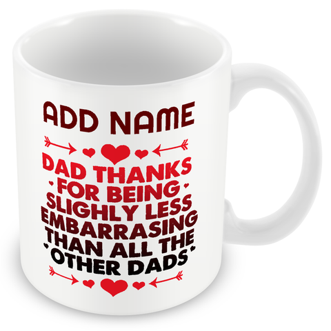 Dad Mug Personalised Gift - Dad Thanks For Being Slightly Less Embarrassing Than All The Other Dads