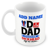 Funny Dad Mug - D Is For Dad It's Also For Dickhead