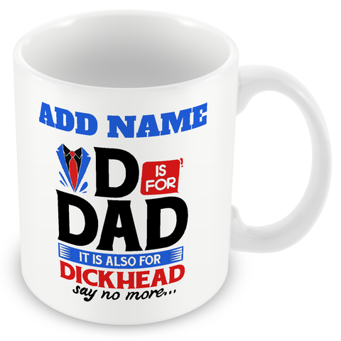 Funny Dad Mug - D Is For Dad It's Also For Dickhead