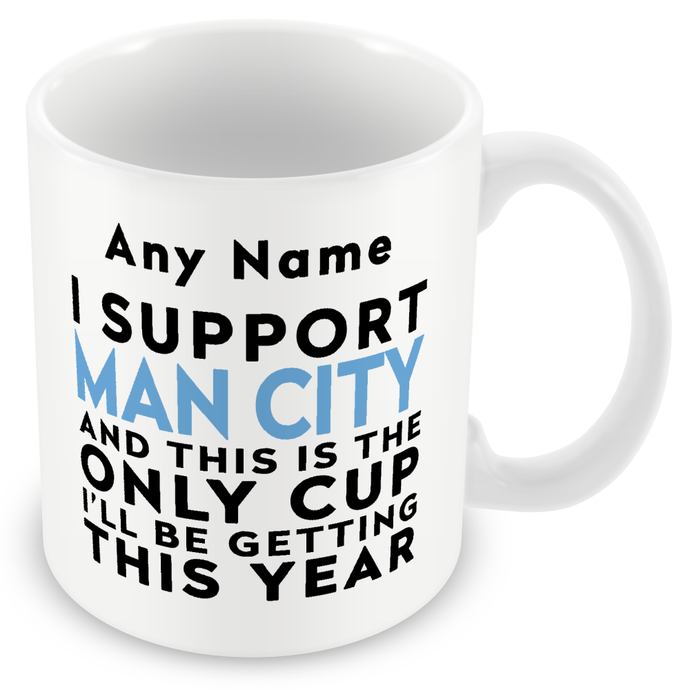 Personalised Funny Football Mug Gift – I Support and This is the Only Cup I’ll Be Getting This Year – Joke Present for Football Fans