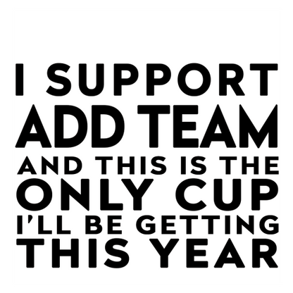 Personalised Funny Football Mug Gift – I Support and This is the Only Cup I’ll Be Getting This Year – Joke Present for Football Fans