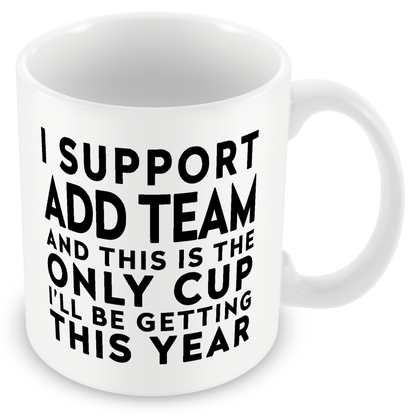 Funny Football Mug Gift – I Support and This is the Only Cup I’ll Be Getting This Year – Joke Present for Football Fans