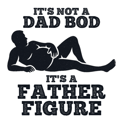 Funny Dad BOD Gift – “It’s Not a Dad BOD It’s a Father Figure”