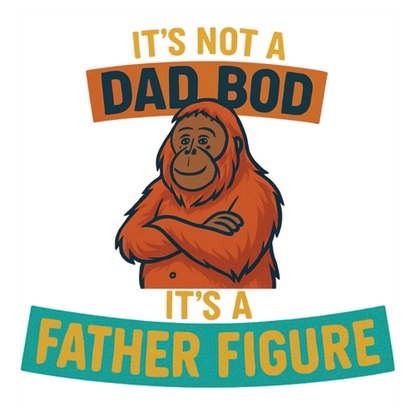 Funny Dad BOD Gift – “It’s Not a Dad BOD It’s a Father Figure”