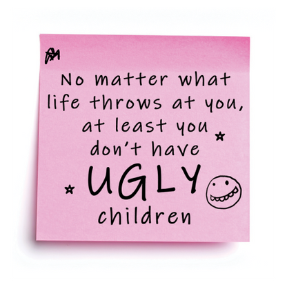 Personalised “at Least You Don’t Have Ugly Children” – Post-It Style Sticky Note – Novelty Funny Gift
