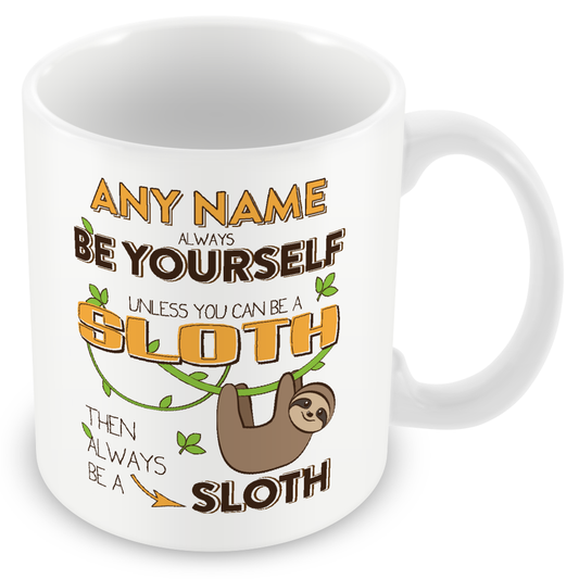 Personalised Sloth Mug Gift - Always be Yourself Unless You Can Be a Sloth