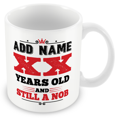 Personalised Birthday Mug - Years Old and Still a Nob