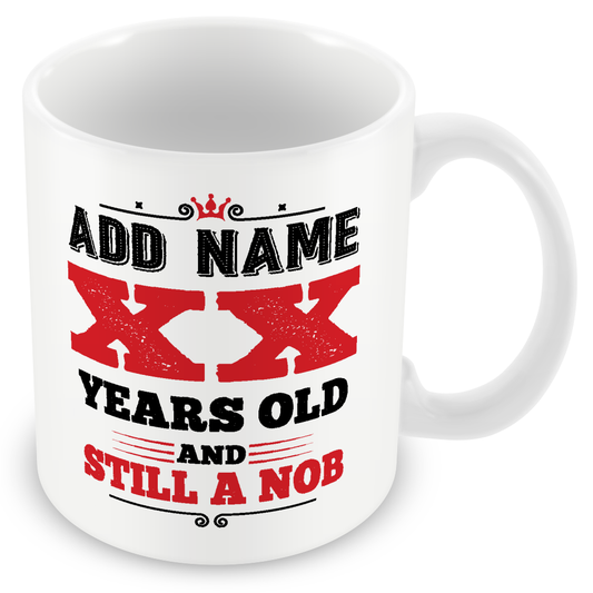Personalised Birthday Mug - Years Old and Still a Nob