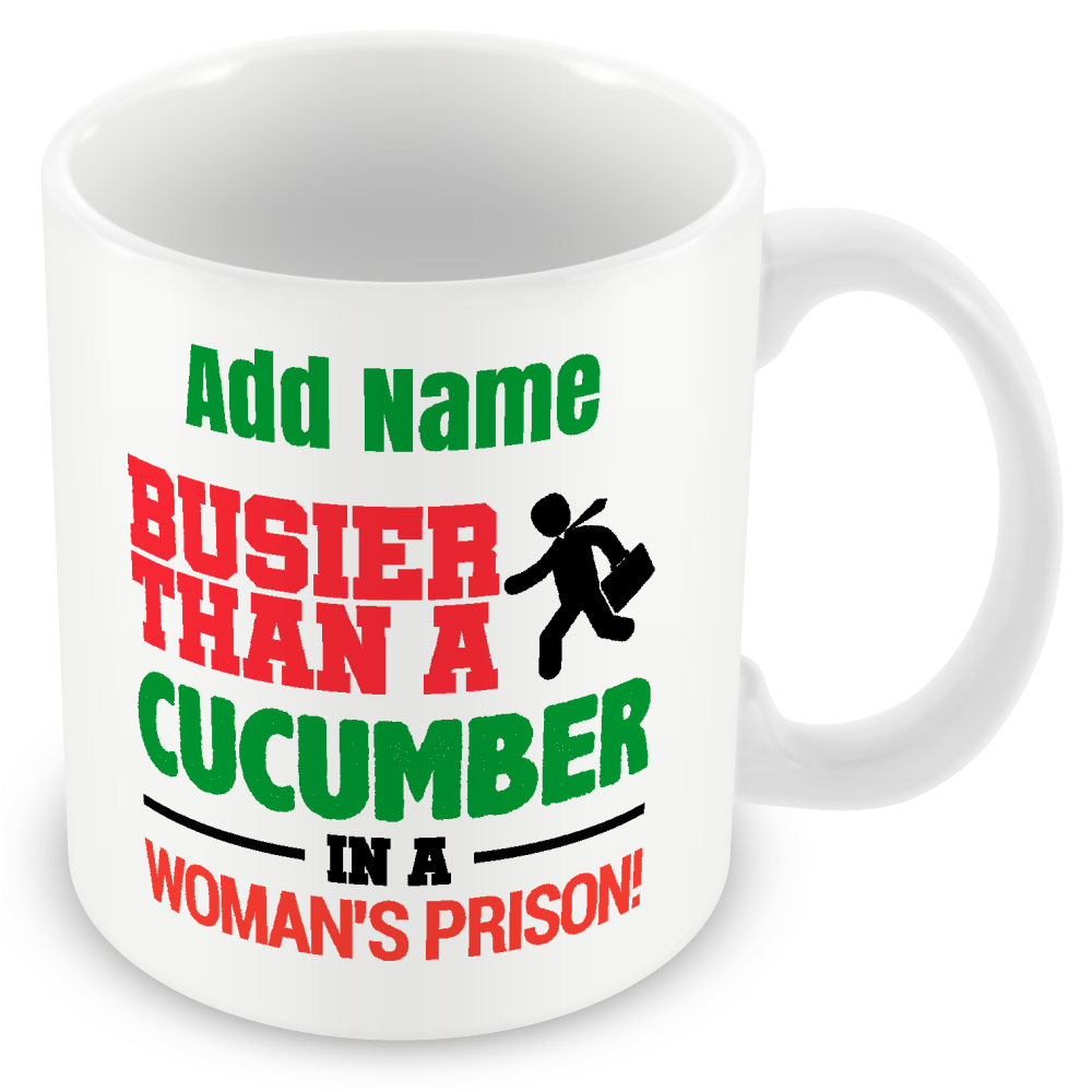 Personalised Funny Gift for Work Colleagues - Busier Than A Cucumber in A Woman's Prison!
