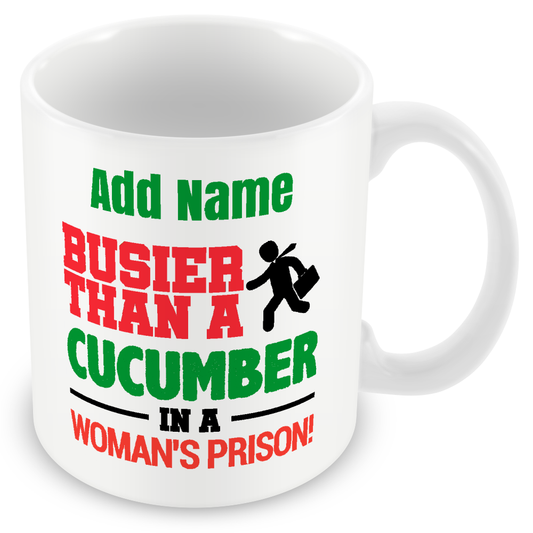 Personalised Funny Gift for Work Colleagues - Busier Than A Cucumber in A Woman's Prison!