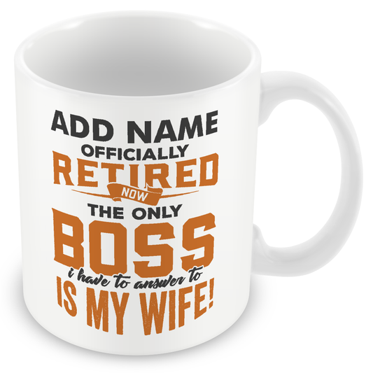 Funny Retirement Gift - Officially Retired Now The Only Boss I Have To Answer To Is My Wife