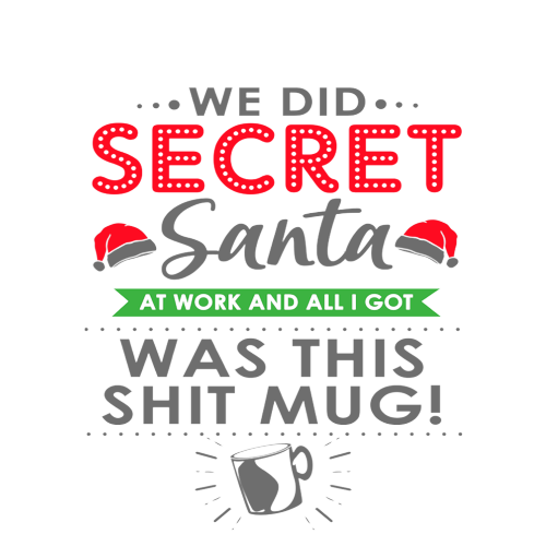 Christmas Secret Santa Gift - We Did Secret Santa At Work And All I Got Was This Shit Mug - Personalised Mug