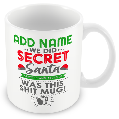 Christmas Secret Santa Gift - We Did Secret Santa At Work And All I Got Was This Shit Mug - Personalised Mug