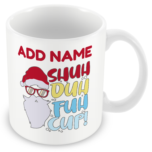 Christmas Secret Santa Gift - Shuh Duh Fuh Cup - Personalised Mug