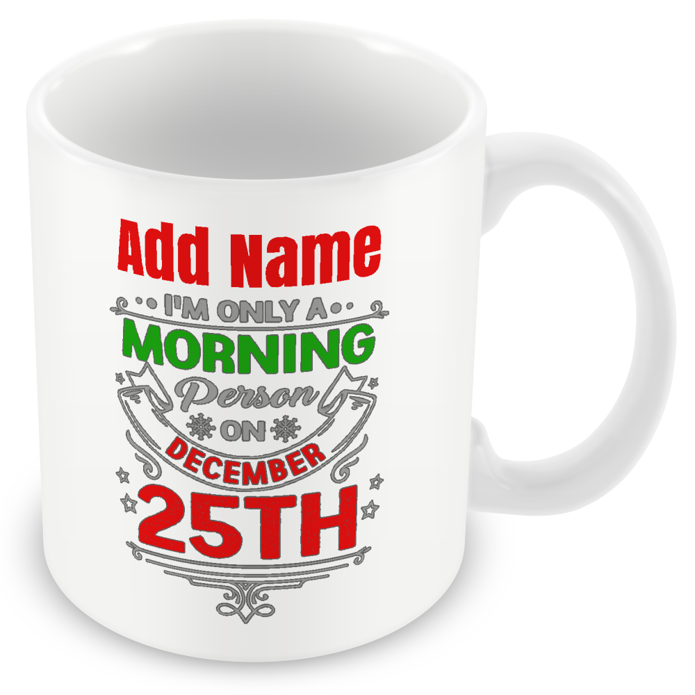 Christmas Secret Santa Gift - I'm Only A Morning Person On December 25th - Personalised Mug