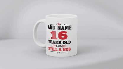 Personalised Birthday Mug - Years Old and Still a Nob