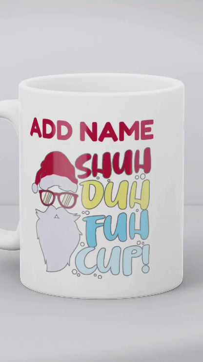 Christmas Secret Santa Gift - Shuh Duh Fuh Cup - Personalised Mug