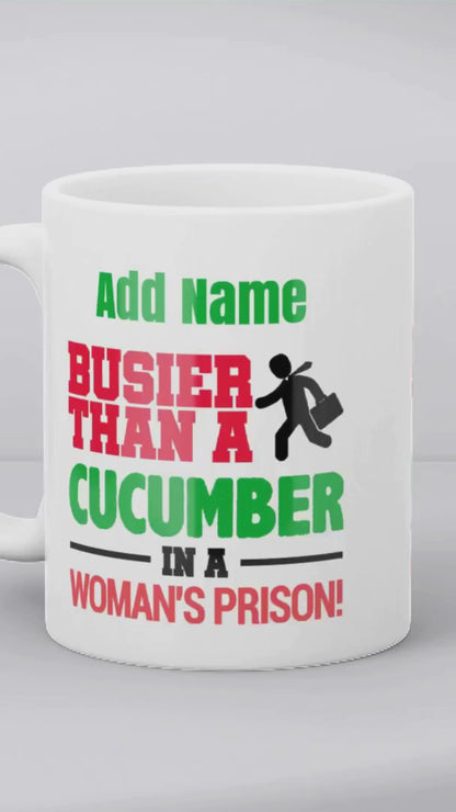 Personalised Funny Gift for Work Colleagues - Busier Than A Cucumber in A Woman's Prison!