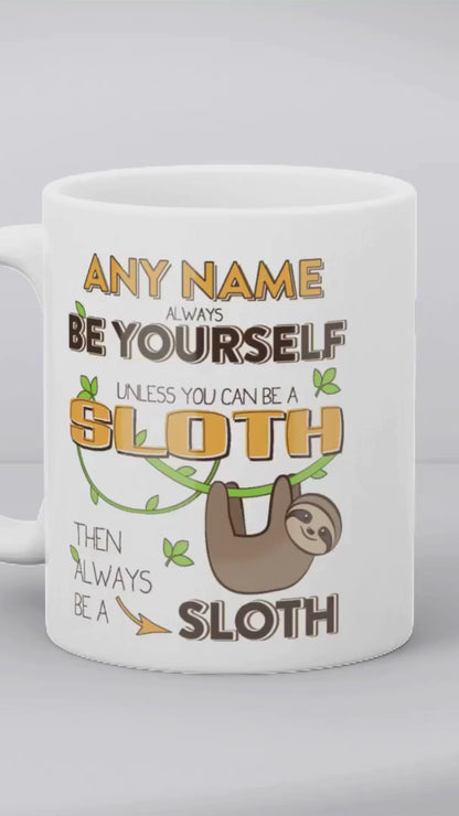 Personalised Sloth Gift - Always be Yourself Unless You Can Be a Sloth