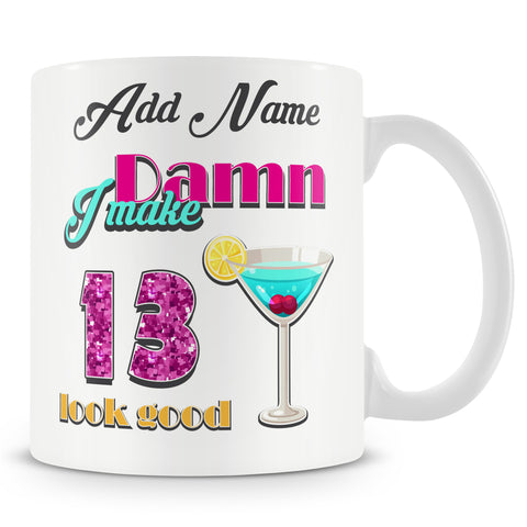 Damn I Make 13 Look Good – Birthday Mug