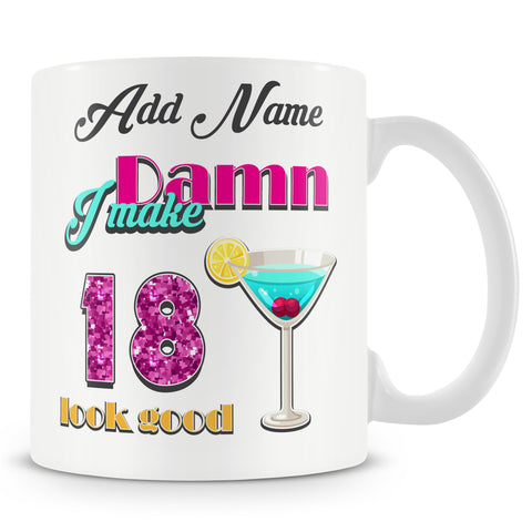 Damn I Make 18 Look Good – Birthday Mug