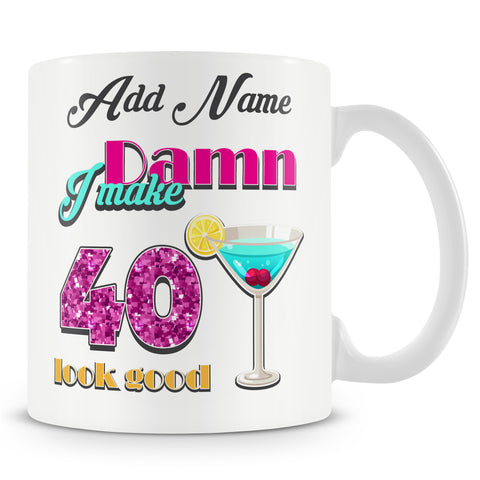 Damn I Make 40 Look Good – Birthday Mug