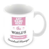 The Worlds Greatest Assistant Manager Personalised Mug - Pink