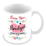 Bridget Mug - Love You Bridget Personalised Gift