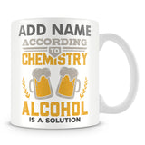Funny Chemistry Mug - According To Chemistry Alcohol Is A Solution