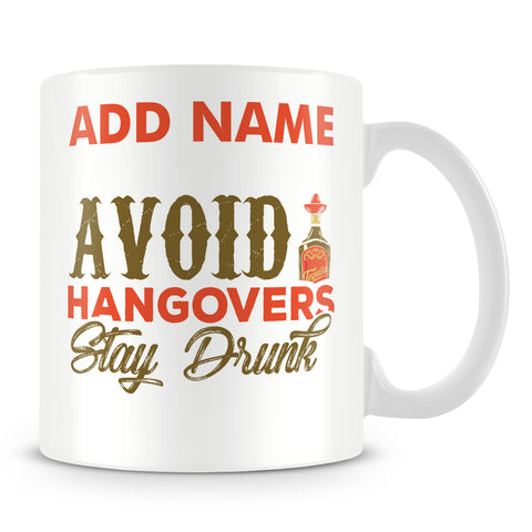 Funny Alcohol Drinking Mug - Avoid Hangovers Stay Drunk