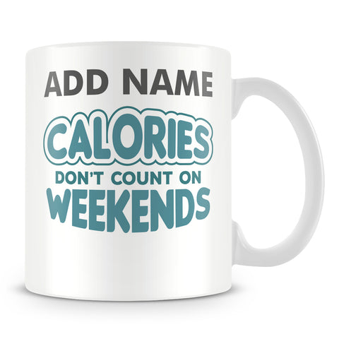 Funny Dieting Mug - Calories Don't Count On Weekends