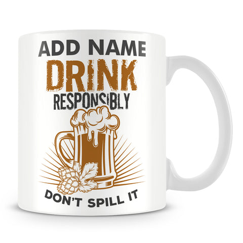 Funny Booze Mug - Drink Responsibly Don't Spill It