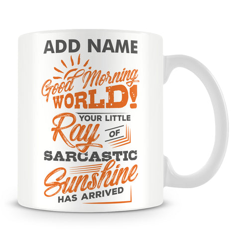 Funny Work Mug - Good Morning World! Your Little Ray Of Sunshine Has Arrived