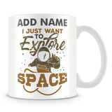 Space Mug - I Just Want To Explore Space